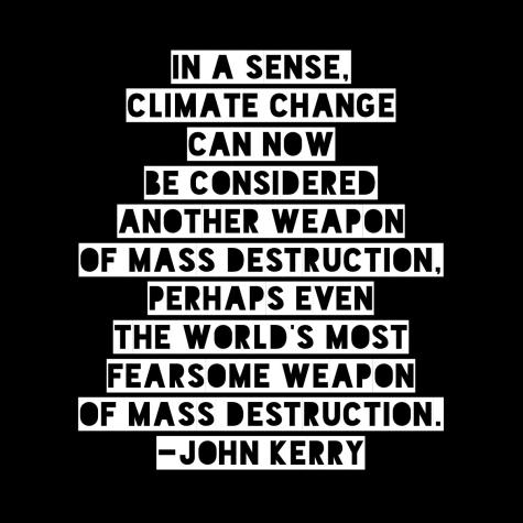 Quote by John Kerry a former U.S. Secretary of State - "In a sense, climate change can now be considered another weapon of mass destruction, perhaps even the world’s most fearsome weapon of mass destruction."