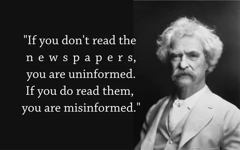 Black and white image of Mark Twain with the quote 'If you don't read the newspapers, you are uninformed, if you do read them you are misinformed'